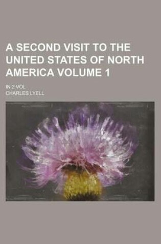 Cover of A Second Visit to the United States of North America Volume 1; In 2 Vol