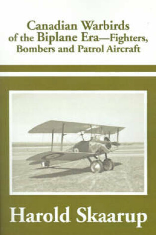 Cover of Canadian Warbirds of the Biplane Era Fighters, Bombers and Patrol Aircraft