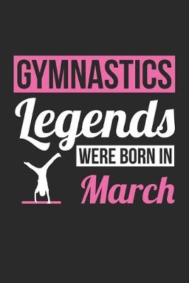 Book cover for Gymnastics Legends Were Born In March - Gymnastics Journal - Gymnastics Notebook - Birthday Gift for Gymnast