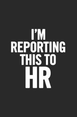 Cover of I'm Reporting This to HR