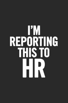 Book cover for I'm Reporting This to HR