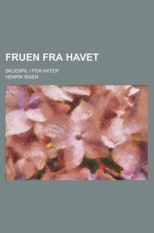 Cover of Fruen Fra Havet; Skuespil I Fem Akter