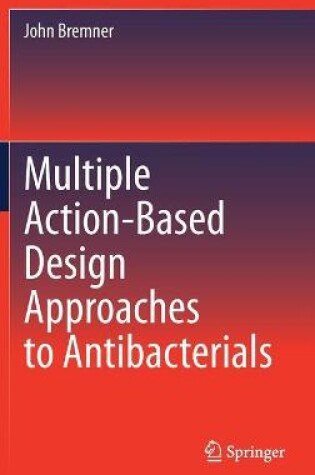 Cover of Multiple Action-Based Design Approaches to Antibacterials