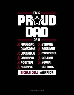 Book cover for I'm a Proud Dad of a Freaking Awesome, Loveable, Cheerful, Positive, Hopeful, Strong, Resilient, Courageous, Valiant, Never-Quitting Sickle Cell Warrior