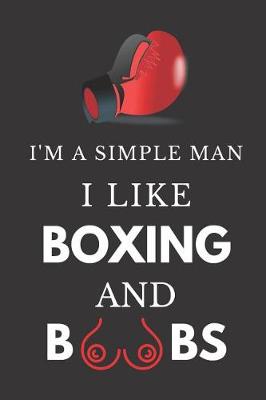 Book cover for I'm a Simple Man I Like Boxing and Boobs