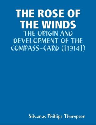 Book cover for THE Rose of the Winds : the Origin and Development of the Compass-Card ([1914])