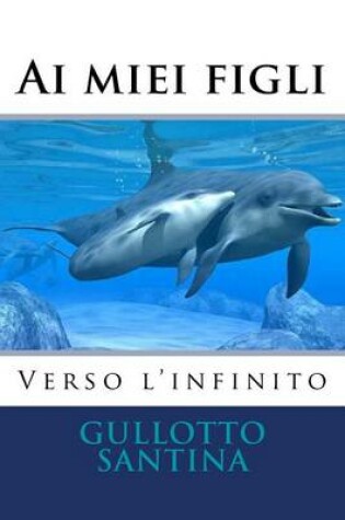 Cover of Ai miei figli Verso l'infinito