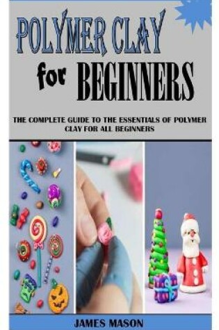 Cover of Polymer Clay for Beginners