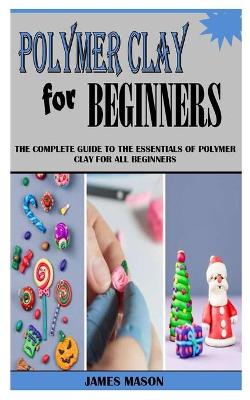 Book cover for Polymer Clay for Beginners