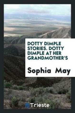 Cover of Dotty Dimple Stories. Dotty Dimple at Her Grandmother's