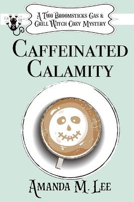 Book cover for Caffeinated Calamity