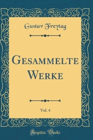 Cover of Gesammelte Werke, Vol. 4 (Classic Reprint)