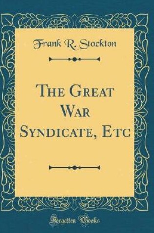 Cover of The Great War Syndicate, Etc (Classic Reprint)