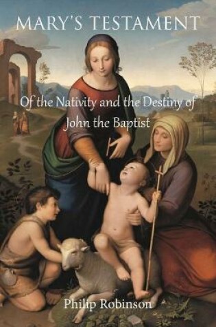 Cover of Mary's Testament of the Nativity and the Destiny of John the Baptist