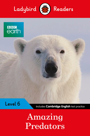 Cover of Ladybird Readers Level 6 BBC Earth Amazing Predators