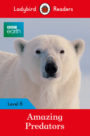 Book cover for Ladybird Readers Level 6 BBC Earth Amazing Predators