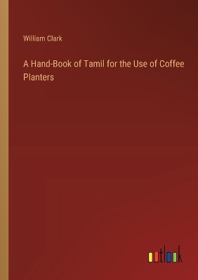 Book cover for A Hand-Book of Tamil for the Use of Coffee Planters