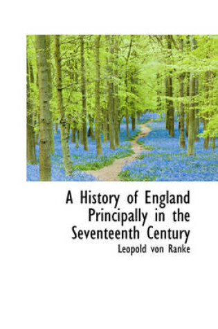 Cover of A History of England Principally in the Seventeenth Century