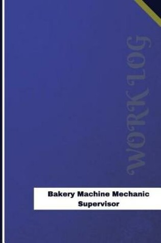 Cover of Bakery Machine Mechanic Supervisor Work Log