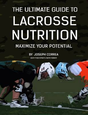 Book cover for The Ultimate Guide to Lacrosse Nutrition: Maximize Your Potential