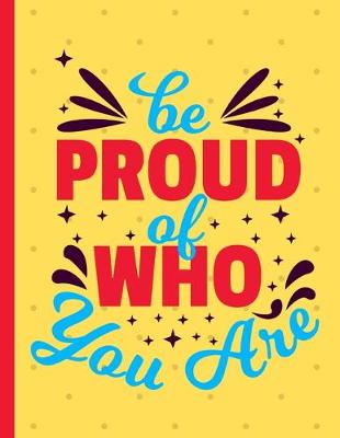 Book cover for Be Proud Of Who Are