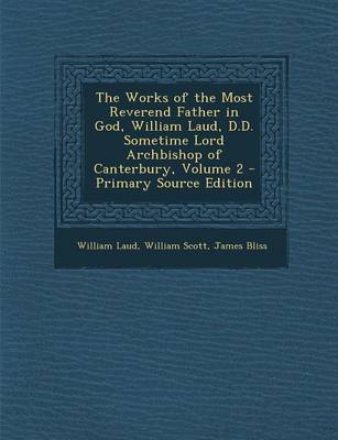 Book cover for The Works of the Most Reverend Father in God, William Laud, D.D. Sometime Lord Archbishop of Canterbury, Volume 2 - Primary Source Edition