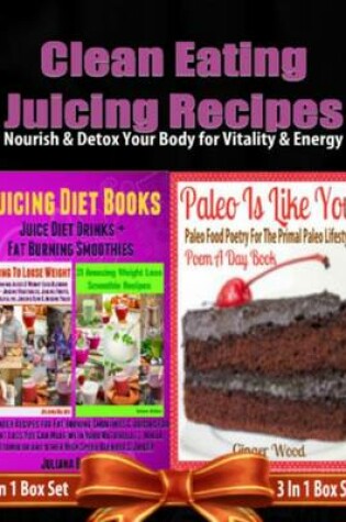 Cover of Clean Eating Juicing Recipes: Eating Clean Low Carb Living