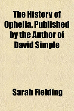 Cover of The History of Ophelia. Published by the Author of David Simple