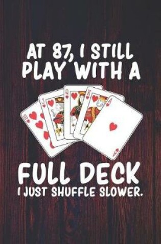 Cover of At 87 I Still Play With a Full Deck I Just Shuffle Slower