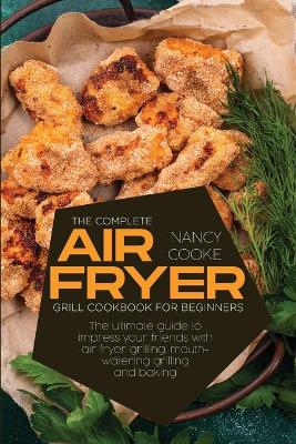 Book cover for The Complete Air Fryer Grill Cookbook for Beginners