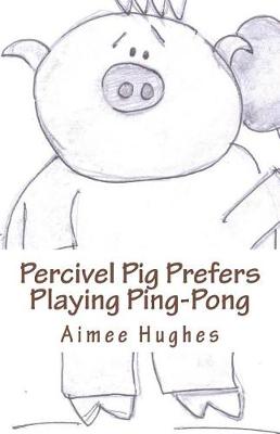 Book cover for Percivel Pig Prefers Playing Ping-Pong