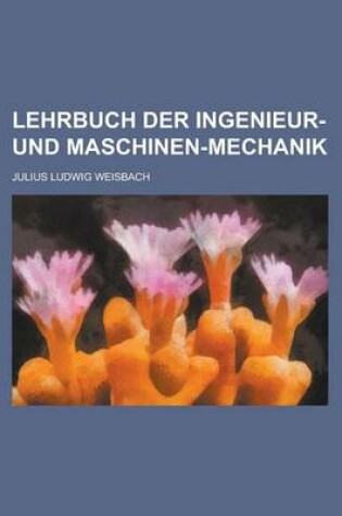 Cover of Lehrbuch Der Ingenieur- Und Maschinen-Mechanik