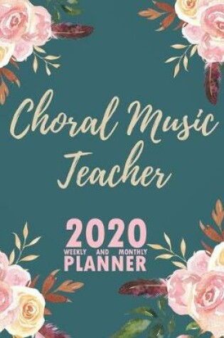 Cover of Choral Music Teacher 2020 Weekly and Monthly Planner