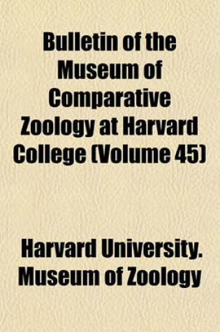 Cover of Bulletin of the Museum of Comparative Zoology at Harvard College (Volume 45)