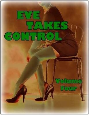 Book cover for Eve Takes Control - Volume Four