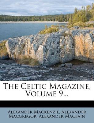 Book cover for The Celtic Magazine, Volume 9...