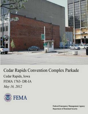 Book cover for Cedar Rapids Convention Complex Parkade, Cedar Rapids, Iowa (FEMA 1763-DR-IA)