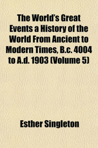 Cover of The World's Great Events a History of the World from Ancient to Modern Times, B.C. 4004 to A.D. 1903 (Volume 5)