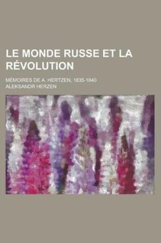 Cover of Le Monde Russe Et La Revolution; Memoires de A. Hertzen, 1835-1840