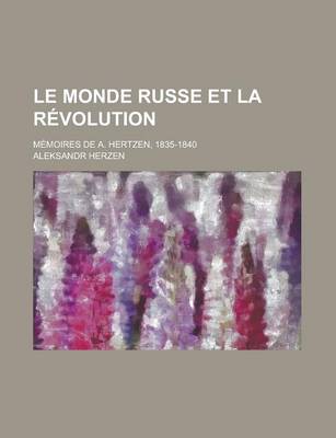 Book cover for Le Monde Russe Et La Revolution; Memoires de A. Hertzen, 1835-1840