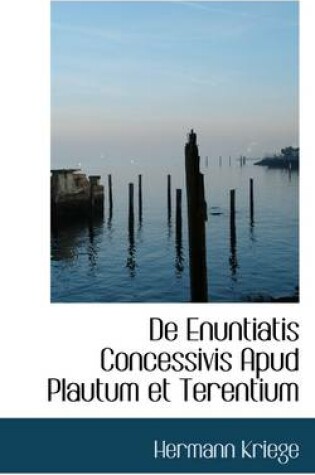 Cover of de Enuntiatis Concessivis Apud Plautum Et Terentium