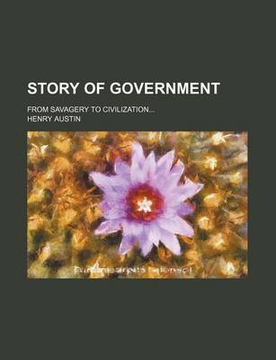 Book cover for Story of Government; From Savagery to Civilization