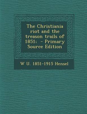 Book cover for The Christiania Riot and the Treason Trails of 1851; - Primary Source Edition