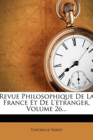 Cover of Revue Philosophique de La France Et de L' Tranger, Volume 26...