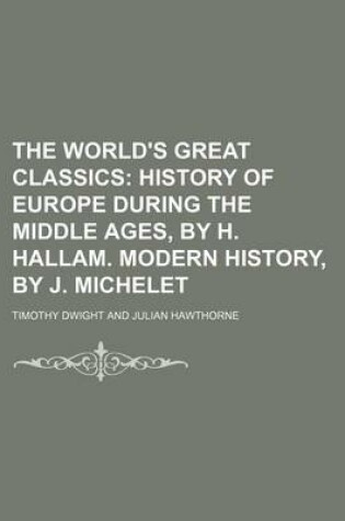 Cover of The World's Great Classics (Volume 2); History of Europe During the Middle Ages, by H. Hallam. Modern History, by J. Michelet