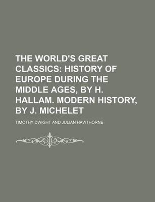 Book cover for The World's Great Classics (Volume 2); History of Europe During the Middle Ages, by H. Hallam. Modern History, by J. Michelet
