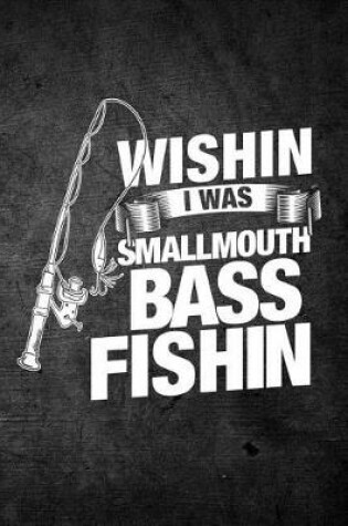 Cover of Wishin I Was Smallmouth Bass Fishin