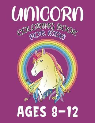 Book cover for Unicorn Coloring Book For Kids Ages 8-12