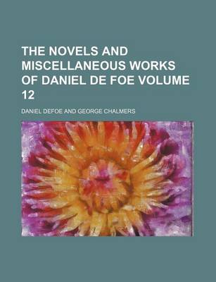 Book cover for The Novels and Miscellaneous Works of Daniel de Foe Volume 12