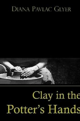 Cover of Clay in the Potter's Hands: PREVIEW EDITION